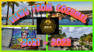 Cruise Views From Cozumel, Mexico 2021-2022