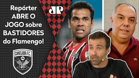 "Daniel Alves no Flamengo? Eu LIGUEI pro Marcos Braz e..." Repórter ABRE O JOGO sobre BASTIDORES!