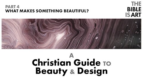 What Makes Something Beautiful? | A Christian Guide to Beauty and Design | Part 4