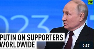 We have a lot of supporters throughout the world – Putin