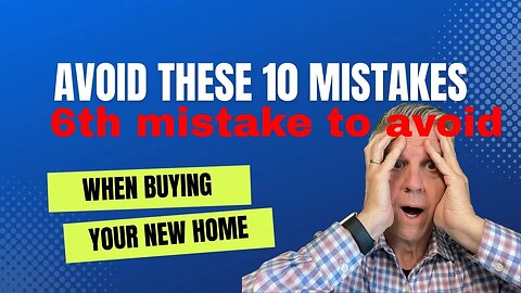 6th mistake to avoid when buying your new home