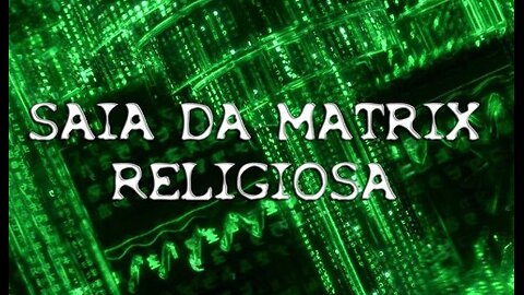 Saia da Matrix religiosa!