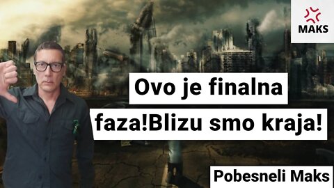 Ovo je finalna faza!Blizu smo kraja!-Pobesneli Maks