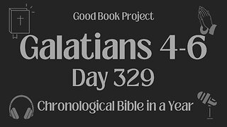 Chronological Bible in a Year 2023 - November 25, Day 329 - Galatians 4-6