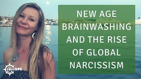 New Age Brainwashing & The Rise of Global Narcissism