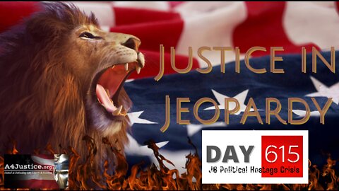Justice in Jeopardy: Day 615 J6 Political Hostage Crisis