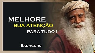 COMO MELHORAR A SUA ATENÇÃO, SADHGURU DUBLADO