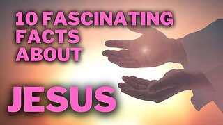 JESUS CHRIST 10 Fascinating Little Known Facts