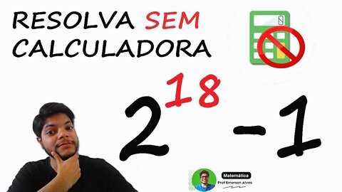 Como calcular 2^18 - 1 sem calculadora - Olimpíada de Matemática | Desafios matemáticos 12