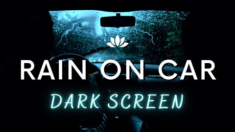 Rain on Car Black Screen | Rain on car | Rain on car camping | dark screen rain | rain sleep sounds