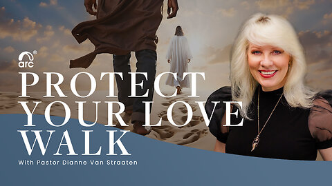 Protect Your Love Walk | Dianne Van Straaten | Arc Ministries | Arc.tv