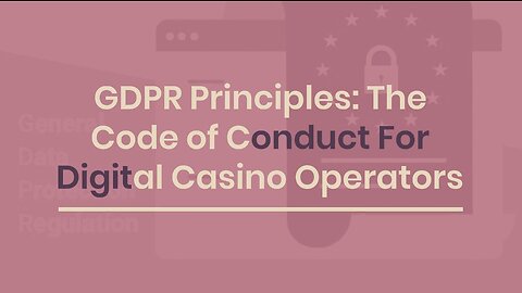 GDPR Principles: The Code of Conduct For Digital Casino Operators