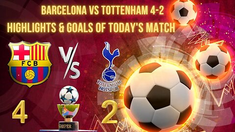 Barcelona vs Tottenham 4 2 Highlights & Goals of Today's Match