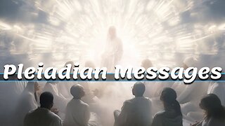 2023 Finale Activation pt. 2 - Pleiadian Messages -Todd Bryson