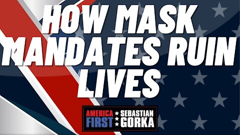 How mask mandates ruin lives. Sebastian Gorka on AMERICA First
