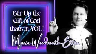 Stir up the Gift that's in YOU! - Maria Woodworth-Etter (8:45)