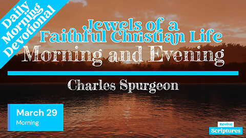 March 29 Morning Devotional | Jewels of a Faithful Christian Life | Morning and Evening by Spurgeon