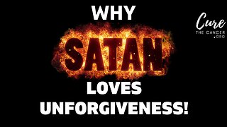 Why Satan LOVES Unforgiveness (and What to Do About it!)