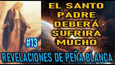 EL SANTO PADRE DEBERÁ SUFRIR MUCHO - REVELACIONES DE PEÑA BLANCA DIARIO DE MIGUEL ANGEL POBLETE