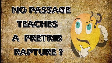 No Passage Teaches A Pretrib Rapture?