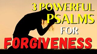 3 Powerful Psalms for Repentance & Forgiveness || Obtain Forgiveness Today!