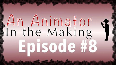 An Animator in the Making Episode #8: The long hard Road