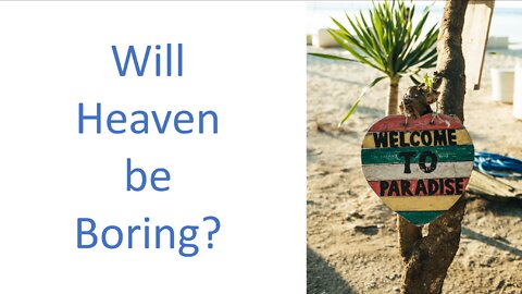 Will Heaven be Boring?