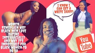 Women Femsplain Why Black Men Love Dating Interracially and Why it's Impossible for Black Women to