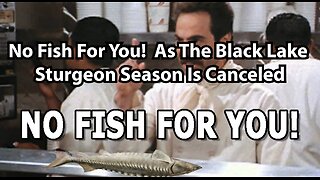 No Fish For You! As The Black Lake Sturgeon Season Is Canceled