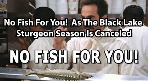 No Fish For You! As The Black Lake Sturgeon Season Is Canceled