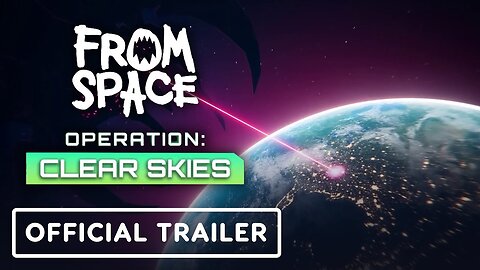 From Space: Operation Clear Skies - Official Launch Trailer