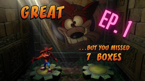 I Missed Some Boxes! Crash Bandicoot Ep.1