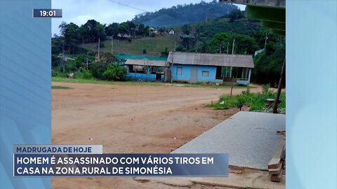 Madrugada de hoje: Homem é assassinado com vários tiros em casa na Zona Rural de Simonésia.
