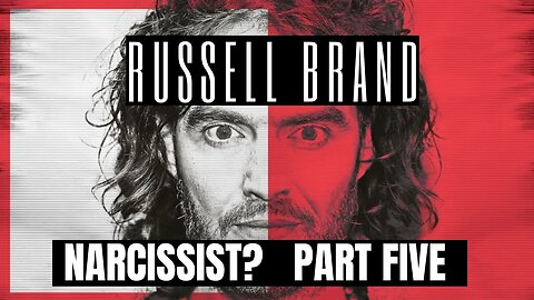 Russell Brand : Narcissist ? Part 5