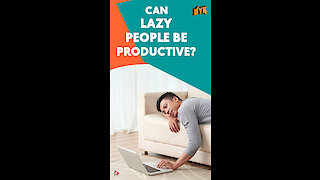 How Can You Be Productive While Being Lazy? *