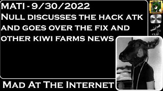 MATI 9/30/22 - Null goes over the hack and kiwi farms news - @Mad at the Internet