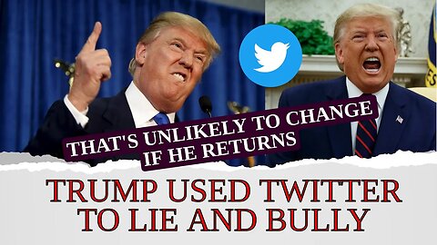 Trump Used Twitter to Lie and Bully. That's Unlikely to Change If He Returns