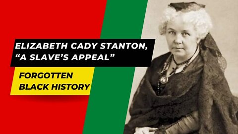 Elizabeth Cady Stanton, “A Slave’s Appeal” | Forgotten Black History