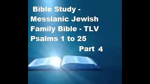 Bible Study - Messianic Jewish Family Bible - TLV - Psalms Chapters 1-25 - Part 4