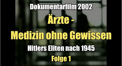 Hitlers Eliten nach 1945 - Ärzte - Medizin ohne Gewissen (Dokumentarfilm I 2002)