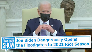 Joe Biden Dangerously Opens the Floodgates to 2021 Riot Season