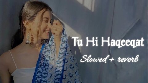 Tu Hi Haqeeqat || Slow and Reverb || Fill The Beat || #arijit #lofi