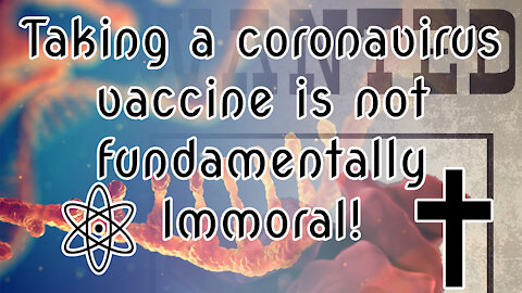 BANNED ON YOUTUBE: Taking a coronavirus vaccine is not fundamentally Immoral!