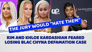 Kim and Khloe Kardashian feared losing Blac Chyna defamation case
