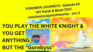 POKEMON JOURNEYS - Episode 63 - MY Harsh & Blunt TEXT reaction/analysis/theories