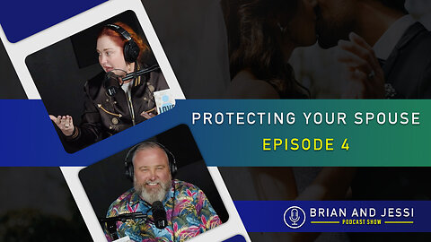 Brian & Jessi Show | Protecting Your Spouse | Episode 4