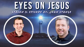 Eyes on Jesus Podcast S3E21: John Stange