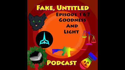 Fake, Untitled Podcast: Episode 167 - Goodness And Light