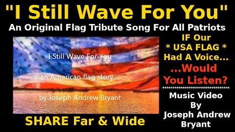 "I Still Wave For You" - An American Flag Tribute - Original Song by Joseph Andrew Bryant