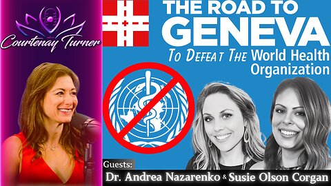 Ep.405: The Road To Geneva To Defeat The WHO w/ The Geneva Project | Courtenay Turner Podcast